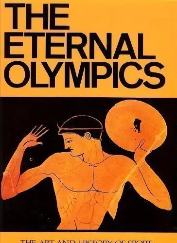 The Eternal Olympics: The Art And History Of Sport (English And Greek Edition) Yalouris, Nicolaos And Andronicos, Manolis 1