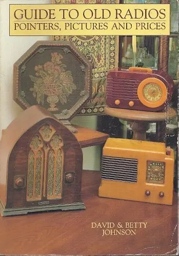 Guide To Old Radios: Pointers, Pictures And Prices David Johnson And Betty Johnson 1