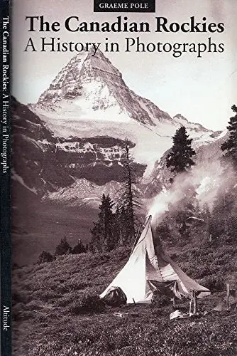 The Canadian Rockies: A History In Photographs (An Altitude Superguide) [Paperback] Pole, Graeme 1