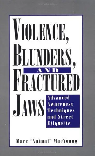 Violence, Blunders, And Fractured Jaws: Advanced Awareness Techniques And Street Etiquette [Paperback] Macyoung, Marc 1