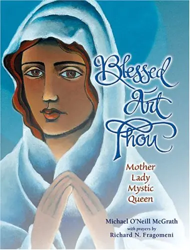 Blessed Art Thou: Mother,Lady,Mystic,Queen [Hardcover] Mcgrath, Michael O'neill And Fragomeni, Richard 1