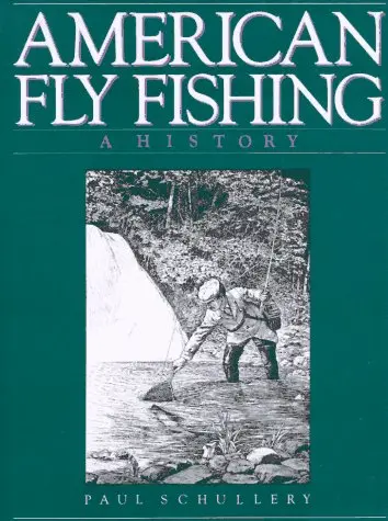 American Fly Fishing: A History Schullery, Paul 1