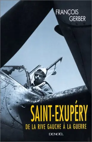 Saint Exupery, De La Rive Gauche A La Guerre: De La Rive Gauche A La Guerre Gerber, François 1