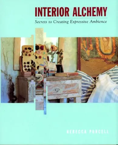 Interior Alchemy: Secrets To Creating Expressive Ambience Rebecca Purcell And Kathy Walton 1