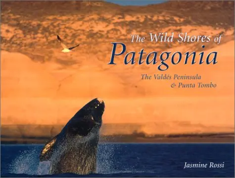 The Wild Shores Of Patagonia: The Valdes Peninsula & Punta Tombo [Hardcover] Rossi, Jasmine 1