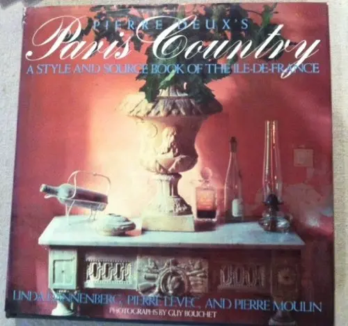 Pierre Deux's Paris Country: A Style And Source Book Of The Ile-De-France, Linda Dannenberg Linda Dannenberg; Pierre Levec; Pierre Moulin And Guy Bouchet 1