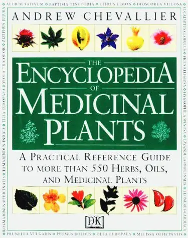 The Encyclopedia Of Medicinal Plants: A Practical Reference Guide To Over 550 Key Herbs And Their Medicinal Uses Chevallier, Andrew 1