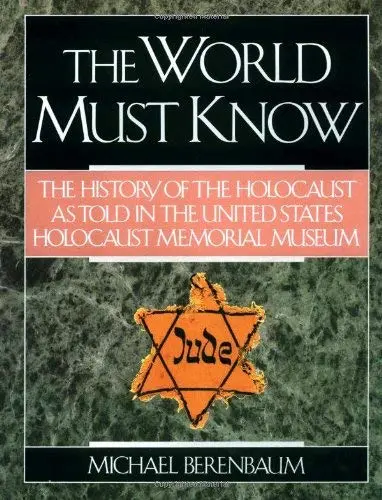 The World Must Know: The History Of The Holocaust As Told In The United States Holocaust Memorial Museum Berenbaum, Michael 1