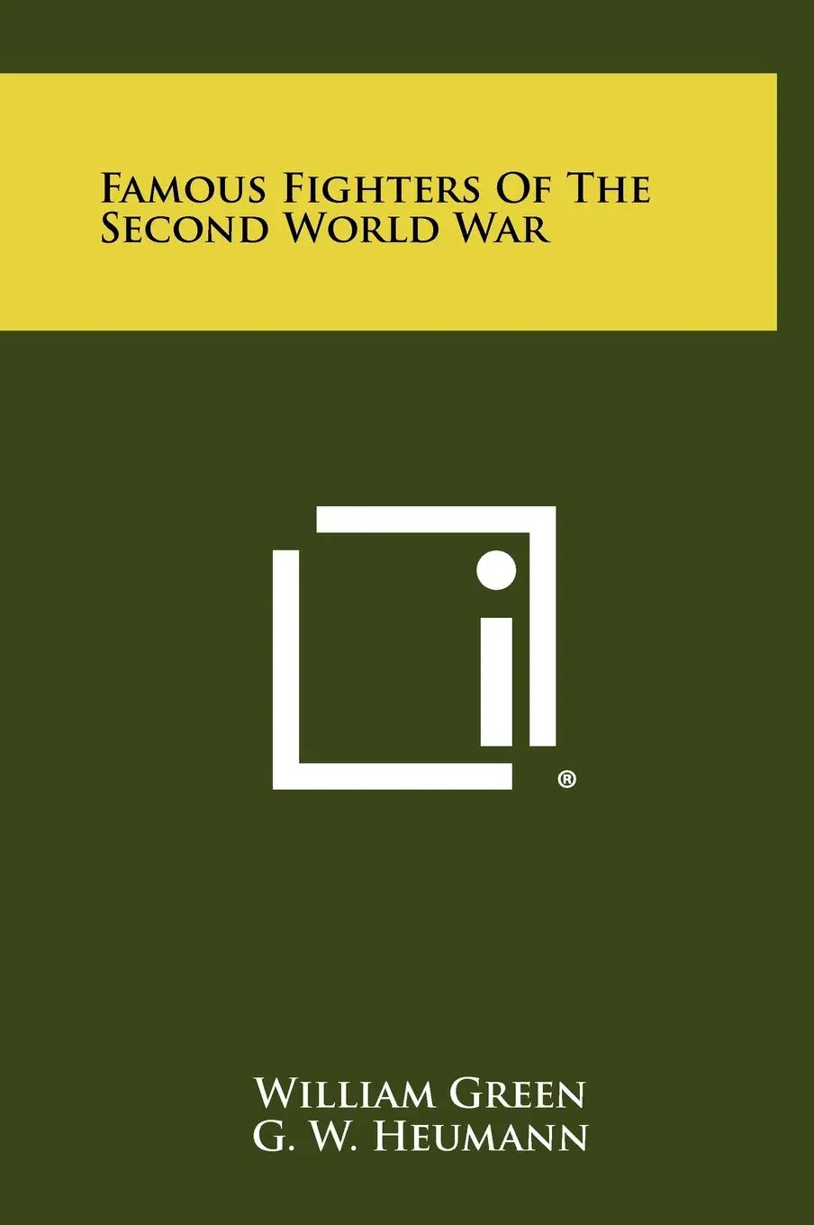 Famous Fighters Of The Second World War [Hardcover] Green, William; Heumann, G W And Johnson, Johnnie E 1