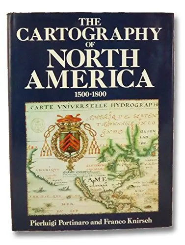Cartography Of North America, 1500-1800 Portinaro, Pierluigi And Knirsch, Franco 1
