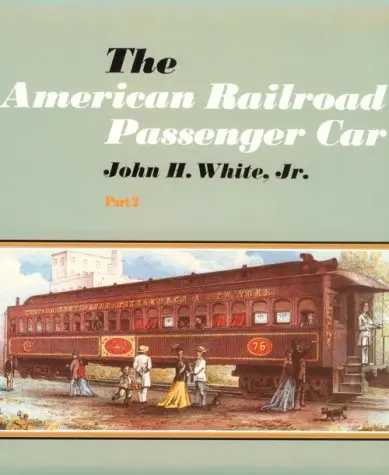 The American Railroad Passenger Car - Part2 (Johns Hopkins Studies In The History Of Technology) [Paperback] White Jr., John H. 1