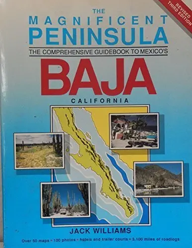The Magnificent Peninsula: The Comprehensive Guidebook To Mexico's Baja California Williams, Jack 1