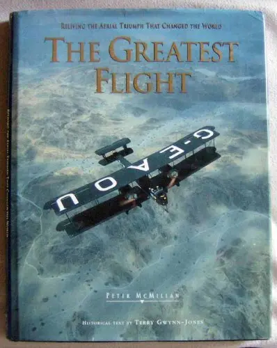 The Greatest Flight: Reliving The Aerial Triumph That Changed The World Mcmillan, Peter; Gwynn-Jones, Terry; Lanoue, John And Stanfield, James L. 1
