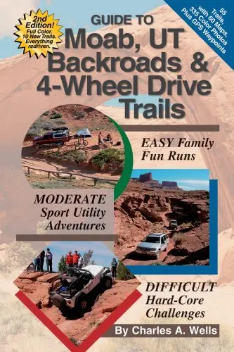 Guide To Moab, Ut Backroads & 4-Wheel Drive Trails Wells, Charles A. 1
