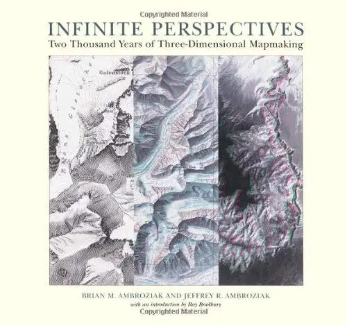Infinite Perspectives: Two Thousand Years Of Three-Dimensional Mapmaking Ambroziak, Brian M.; Ambroziak, Jeffrey R. And Bradbury, R. 1