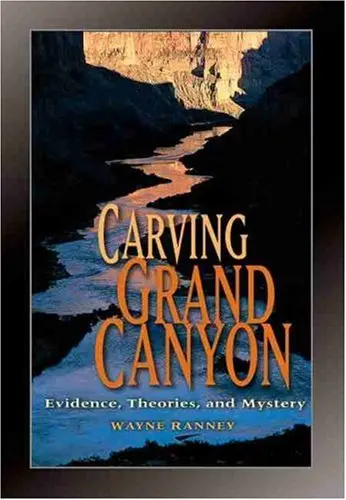 Carving Grand Canyon: Evidence, Theories, And Mystery Ranney, Wayne 1