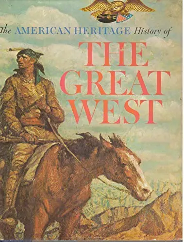 The American Heritage History Of The Great West, Lavender, David 1