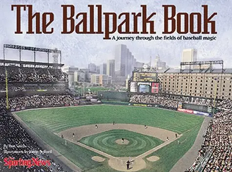 The Ballpark Book : A Journey Through The Fields Of Baseball Magic [Misc. Supplies] Ron Smith 1