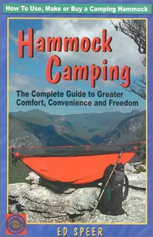 Hammock Camping: The Complete Guide To Greater Comfort, Convenience And Freedom [Paperback] Speer, Ed 1
