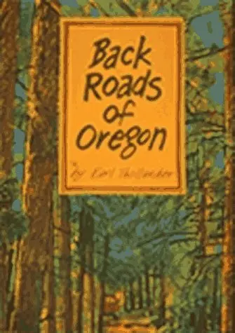 Back Roads Of Oregon: 82 Trips On Oregon's Scenic Byways Thollander, Earl 1