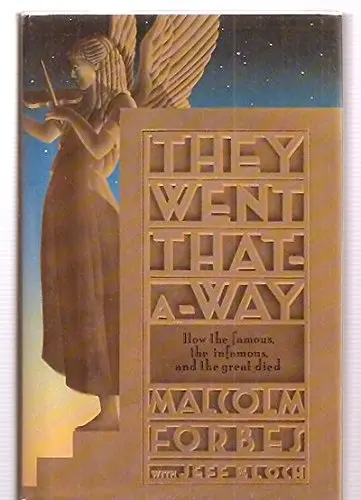 They Went That-A-Way: How The Famous, The Infamous, And The Great Died Malcolm Forbes And Jeff Bloch 1