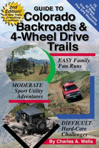 Guide To Colorado Backroads & 4-Wheel Drive Trails, 2Nd Edition Wells, Charles A. 1