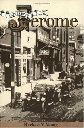They Came To Jerome: The Billion Dollar Copper Camp Young, Herbert V. 1