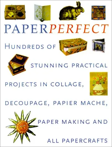 Perfect Paper: Hundreds Of Stunning Practical Projects In Collage, Decoupage, Papier-Mache, Paper-Making And All Papercrafts Painter, Lucy 1
