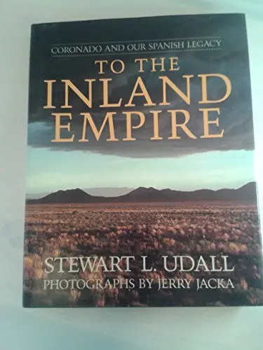 To The Inland Empire: Coronado And Our Spanish Legacy [Hardcover] Stewart L. Udall And Jerry Jacka 1