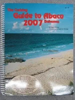 Cruising Guide To Abaco 2007 [Unknown Binding] Dodge Steve 1
