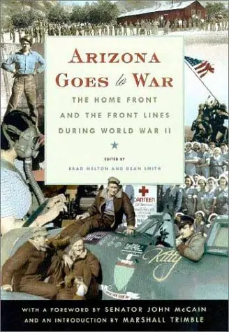 Arizona Goes To War: The Home Front And The Front Lines During World War Ii [Paperback] Melton, Brad And Smith, Dean 1