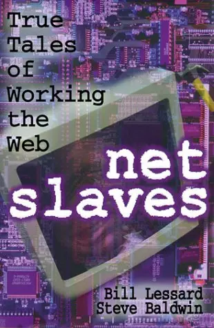 Net Slaves: True Tales Of Working The Web Lessard, Bill And Baldwin, Steve 1