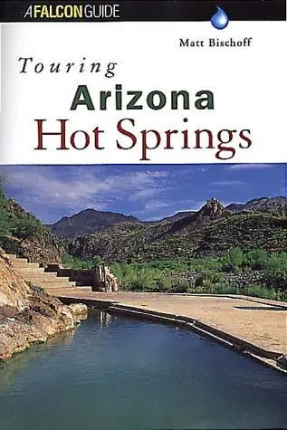 Touring Arizona Hot Springs (Touring Guides) Matt-C-Bischoff 1