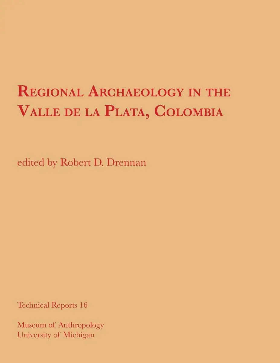 Regional Archaeology In The Valle De La Plata, Colombia/Arqueolog?A Regional En El Valle De La Plata, Colombia (Technical Reports) (Volume 16) (Spanish Edition) [Paperback] Drennan, Robert D. 1