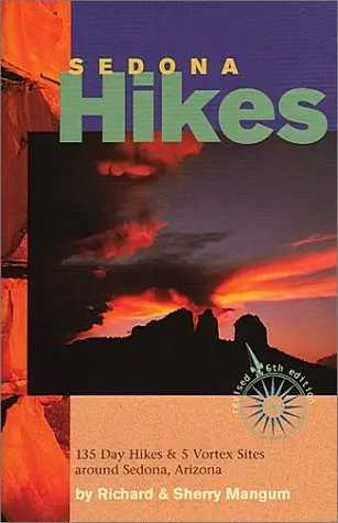 Sedona Hikes : 135 Day Hikes & 5 Vortex Sites Around Sedona, Arizona (Revised 6Th Edition) Mangum, Sherry G. And Mangum, Richard K. 1