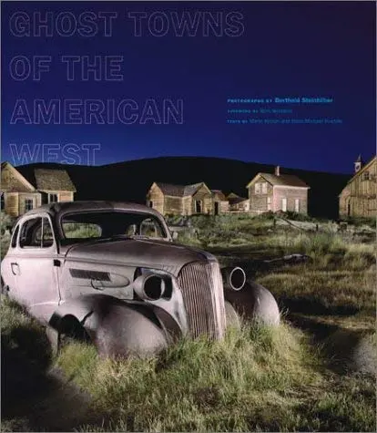 Ghost Towns Of The American West [Hardcover] Steinhilber, Berthold; Kaiser, Mario; Koetzle, Michael And Wenders, Wim 1