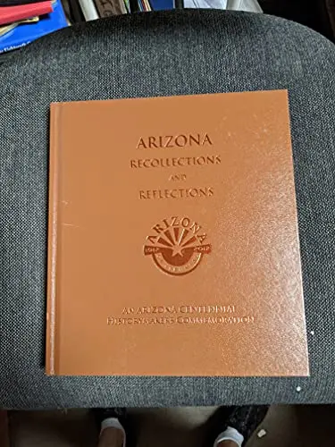 Arizona Recollections And Reflections (An Arizona Centennial Historymakers Commemoration) [Hardcover] Lorig, Mcleod, Robinson-Blumit 1