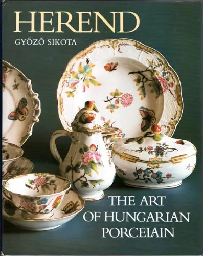 Herend : The Art Of Hungarian Porcelain (Published For The 150Th Anniversary Of The Manufactory) Gyozo Sikota 1