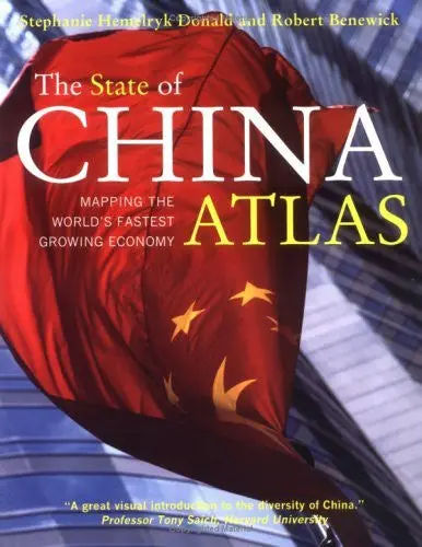 The State Of China Atlas: Mapping The World's Fastest Growing Economy Donald, Stephanie And Benewick, Robert 1