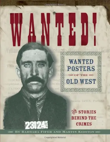 Wanted!: Wanted Posters Of The Old West [Paperback] Martin Kidston And Barbara Fifer 1
