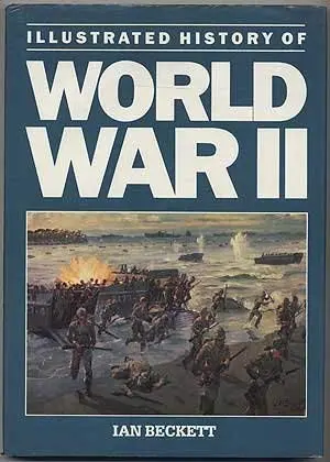 Illustrated History Of World War Ii Beckett, Ian 1