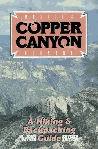 Mexico's Copper Canyon Country: A Hiking And Backpacking Guide Fayhee, John 1