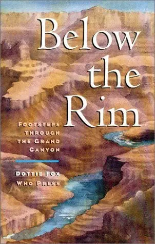 Below The Rim : Footsteps Through The Grand Canyon Fox, Dottie 1
