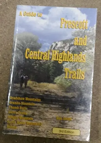 A Guide To Prescott And Central Highlands Trails [Paperback] Ron Smith 1