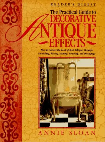 The Practical Guide To Decorative Antique Effects Sloan, Annie 1
