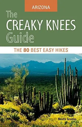 The Creaky Knees Guide Arizona: The 80 Best Easy Hikes [Paperback] Grubbs, Bruce 1