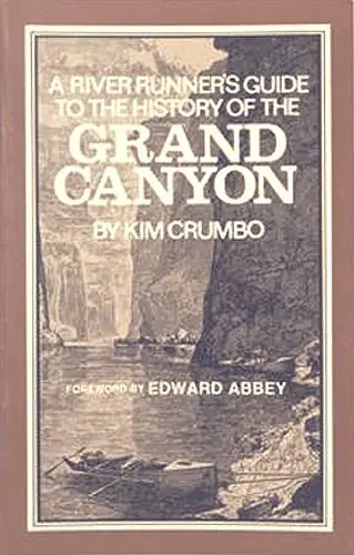 River Runners Guide To The History Of The Grand Canyon Kim Crumbo; Llyn French And Edward Abbey 1