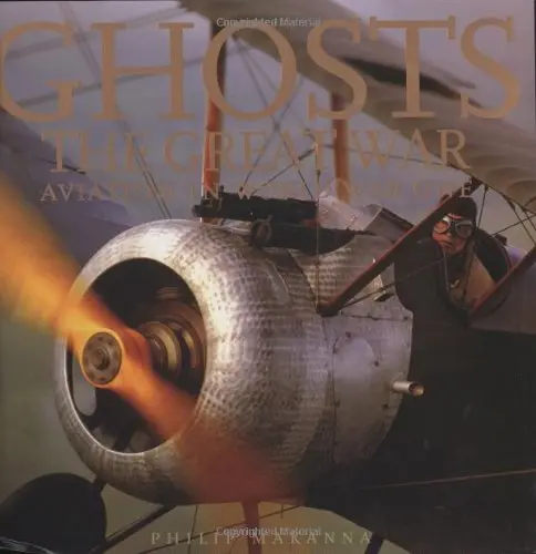 Ghosts Of The Great War: Aviation In Wwi (Ghosts Aviation Classics) [Hardcover] Philip Makanna And Javier Arango 1
