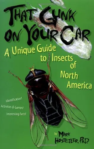 That Gunk On Your Car: A Unique Guide To The Insects Of North America Hostetler, Mark 1