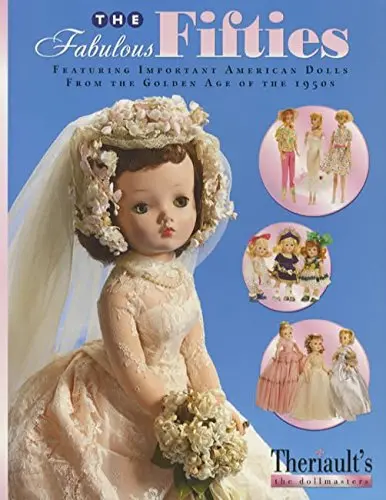 The Fabulous Fifties: Featuring Important American Dolls From The Golden Age Of The 1950S [Vinyl Bound] Florence Theriault 1